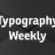 The Weekly Typographic