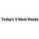 Today’s 5 Must Reads