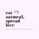 Elly Says: Eat Oatmeal, Spread Love