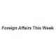 Foreign Affairs This Week