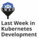 Last Week In Kubernetes Development