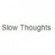 Slow Thoughts
