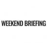 Weekend Briefing