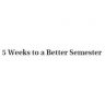 5 Weeks to a Better Semester