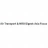 Air Transport & MRO Digest: Asia Focus