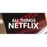 ALL THINGS NETFLIX