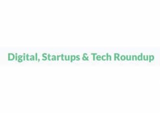 Digital, Startups & Tech Roundup