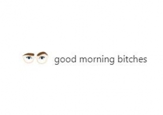 goodmorningbitches