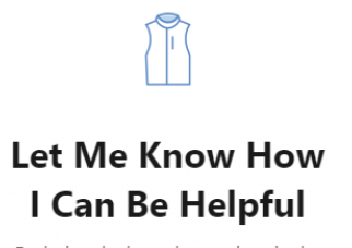 Let Me Know How I Can Be Helpful
