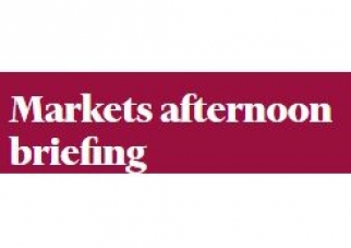 Markets afternoon briefing