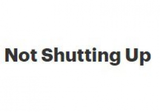Not Shutting Up