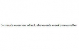 5 minute overview of industry events weekly newsletter