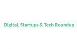 Digital, Startups & Tech Roundup