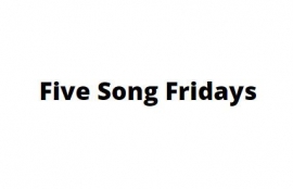 Five Song Fridays