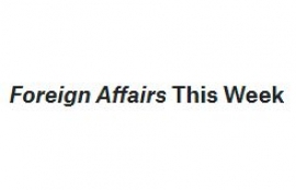 Foreign Affairs This Week