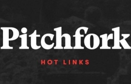 Hot Links from Pitchfork