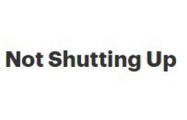 Not Shutting Up