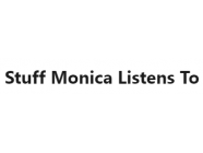 Stuff Monica Listens To