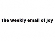 The weekly email of joy