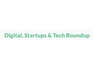 Digital, Startups & Tech Roundup