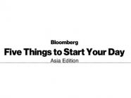 Five Things to Start Your Day Asia Edition