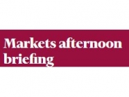 Markets afternoon briefing