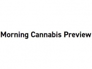 Morning Cannabis Preview