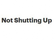 Not Shutting Up