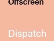 OFFSCREEN DISPATCH